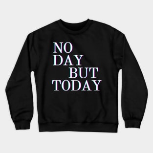 Musical Theatre Gifts - No Day But Today Rent Gift Ideas for - Actors & Stage Managers Who Love Musicals & Theater Crewneck Sweatshirt